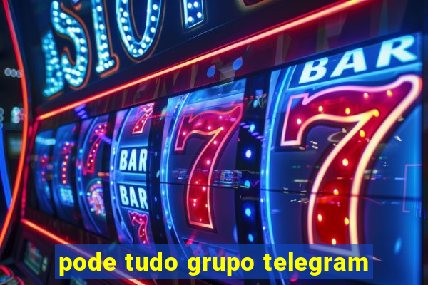 pode tudo grupo telegram